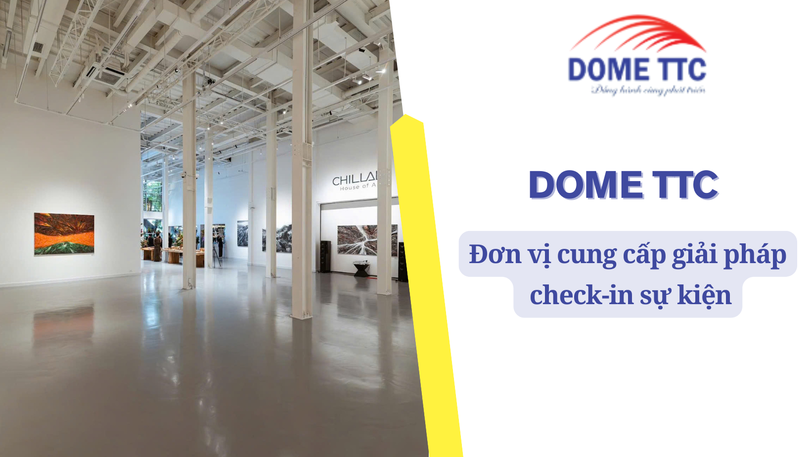 DOME TTC – Đơn vị cung cấp giải pháp check-in sự kiện chuyên nghiệp tại lễ khai trương Chillala House of Art