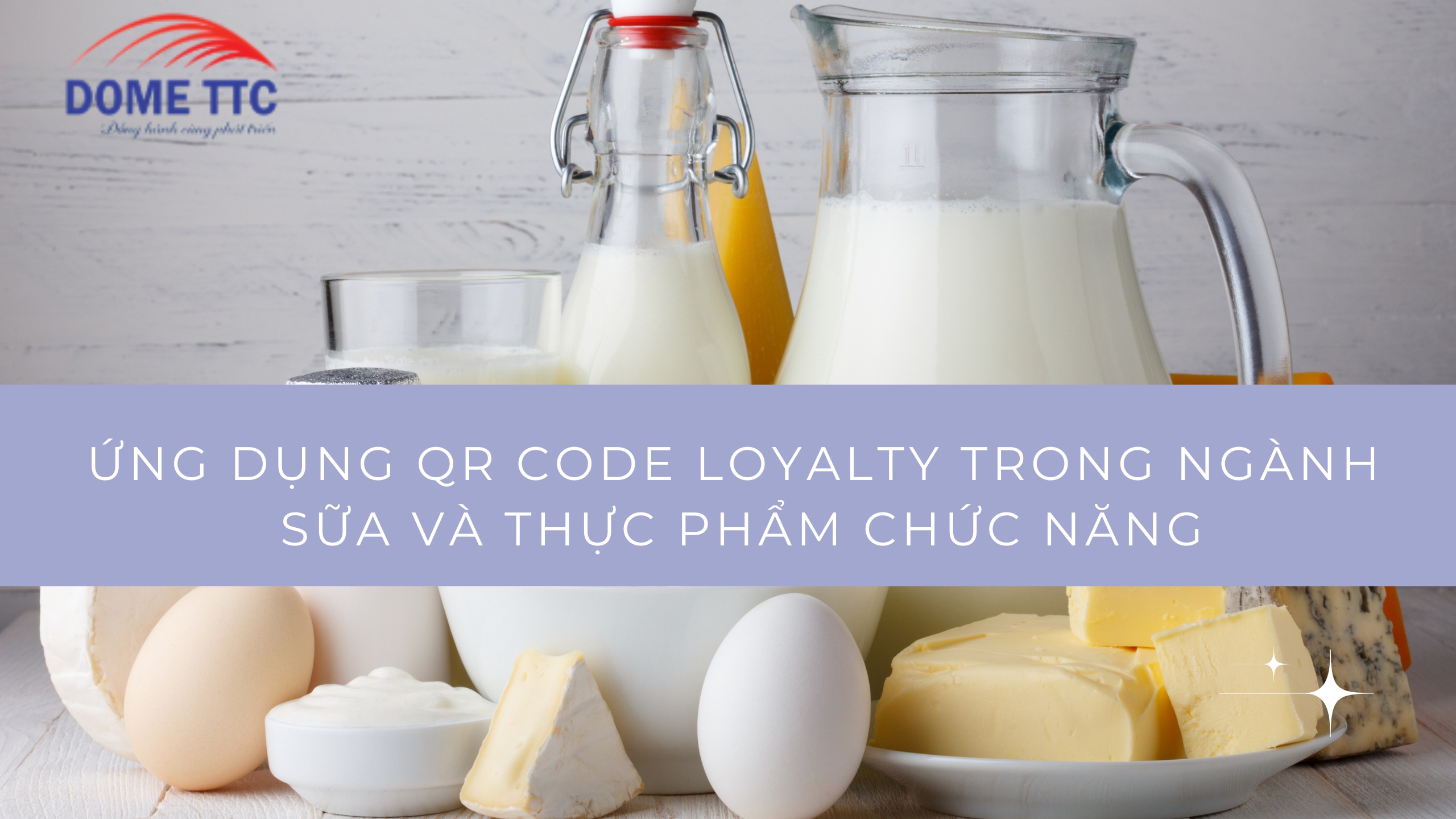 Ứng dụng QR Code Loyalty trong ngành sữa và thực phẩm chức năng: Tăng niềm tin – Giữ chân khách hàng – Chống hàng giả