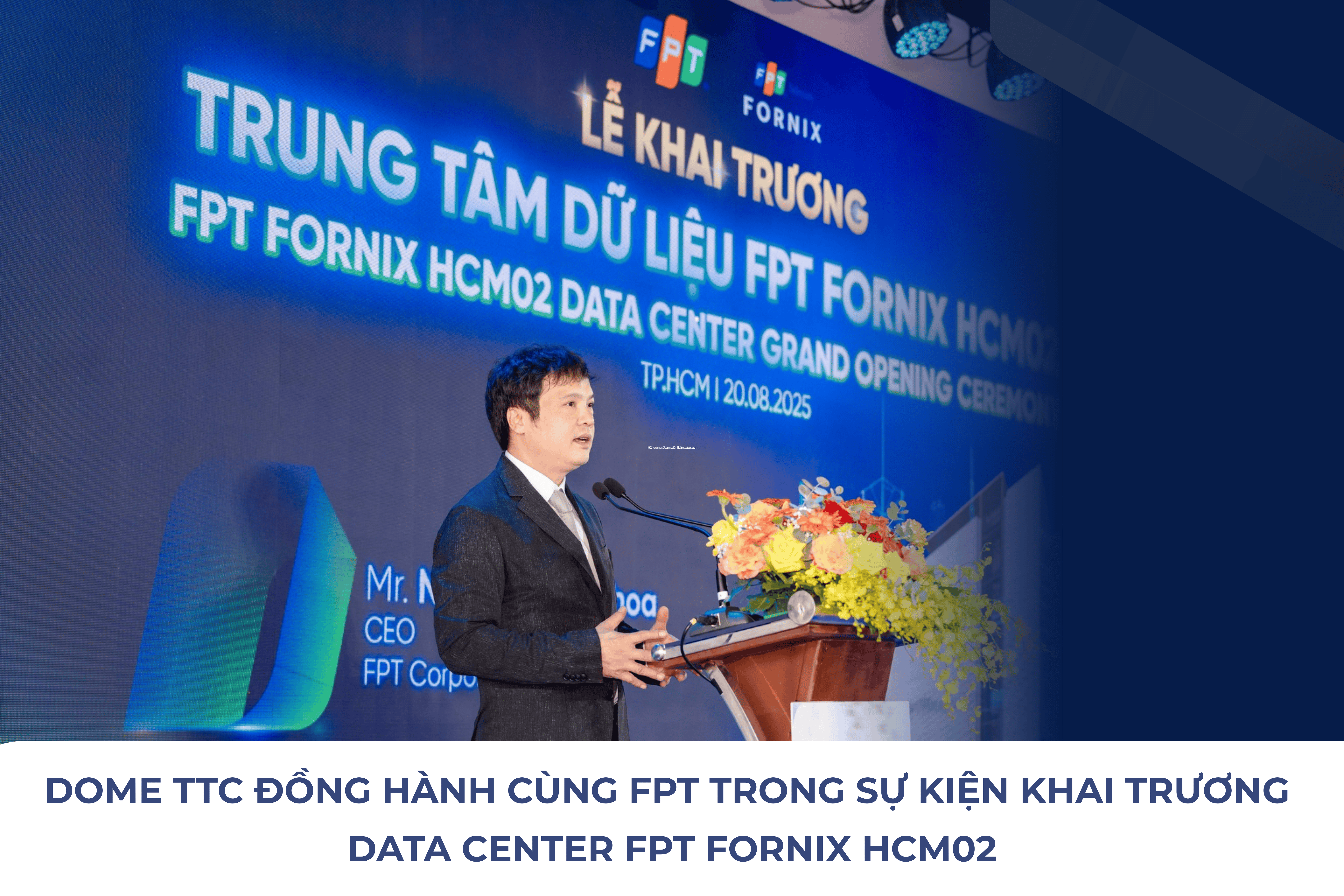 DOME TTC đồng hành cùng FPT trong sự kiện khai trương Data Center FPT Fornix HCM02